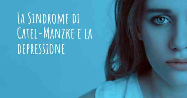 La Sindrome di Catel-Manzke e la depressione