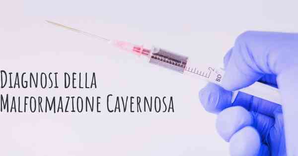 Diagnosi della Malformazione Cavernosa