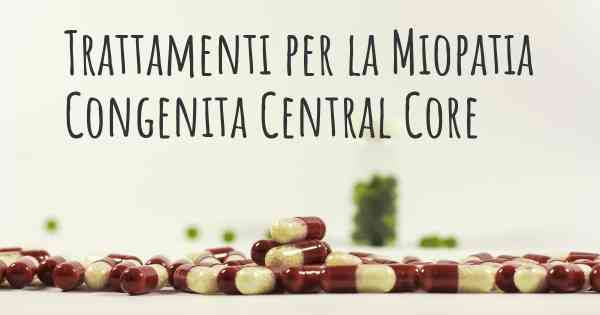 Trattamenti per la Miopatia Congenita Central Core