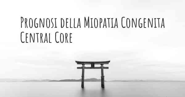 Prognosi della Miopatia Congenita Central Core