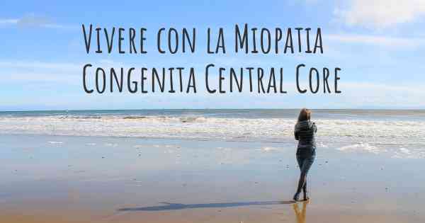 Vivere con la Miopatia Congenita Central Core