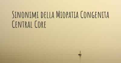 Sinonimi della Miopatia Congenita Central Core