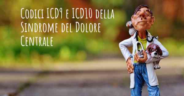 Codici ICD9 e ICD10 della Sindrome del Dolore Centrale