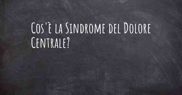 Cos'è la Sindrome del Dolore Centrale?