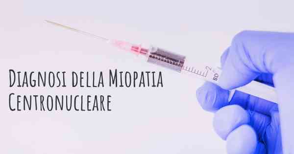 Diagnosi della Miopatia Centronucleare