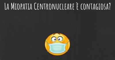 La Miopatia Centronucleare è contagiosa?