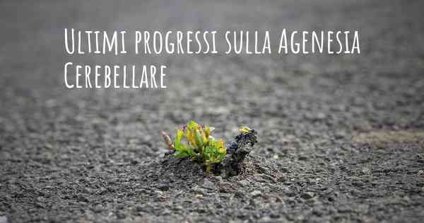 Ultimi progressi sulla Agenesia Cerebellare