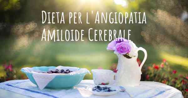 Dieta per l'Angiopatia Amiloide Cerebrale