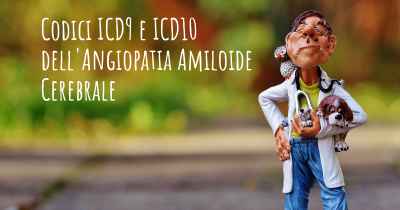 Codici ICD9 e ICD10 dell'Angiopatia Amiloide Cerebrale