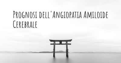 Prognosi dell'Angiopatia Amiloide Cerebrale