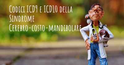 Codici ICD9 e ICD10 della Sindrome Cerebro-costo-mandibolare