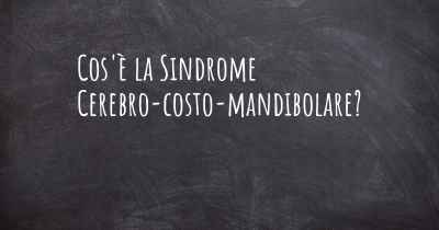 Cos'è la Sindrome Cerebro-costo-mandibolare?