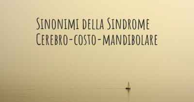 Sinonimi della Sindrome Cerebro-costo-mandibolare