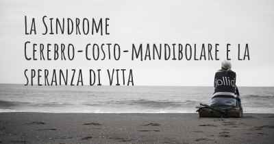 La Sindrome Cerebro-costo-mandibolare e la speranza di vita