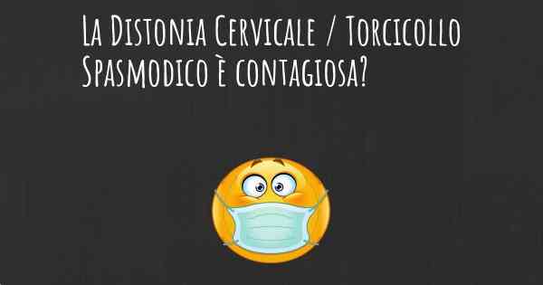 La Distonia Cervicale / Torcicollo Spasmodico è contagiosa?