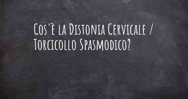 Cos'è la Distonia Cervicale / Torcicollo Spasmodico?