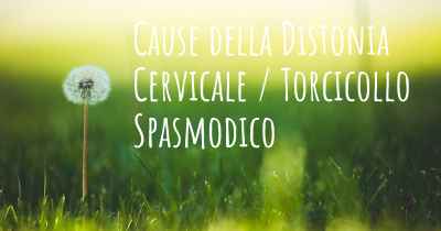 Cause della Distonia Cervicale / Torcicollo Spasmodico