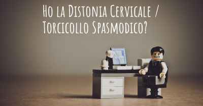 Ho la Distonia Cervicale / Torcicollo Spasmodico?