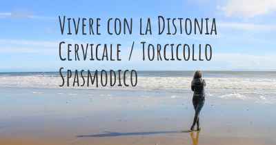 Vivere con la Distonia Cervicale / Torcicollo Spasmodico