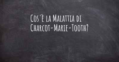 Cos'è la Malattia di Charcot-Marie-Tooth?