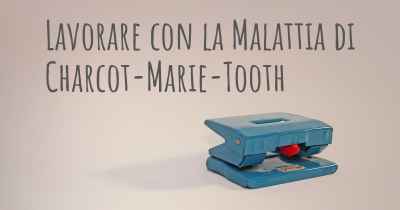 Lavorare con la Malattia di Charcot-Marie-Tooth