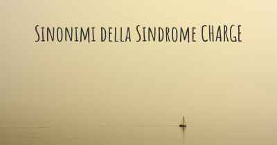 Sinonimi della Sindrome CHARGE