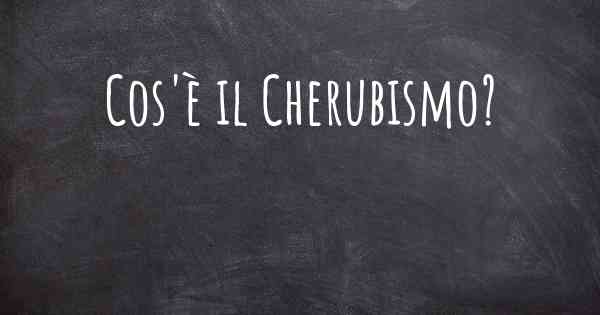 Cos'è il Cherubismo?