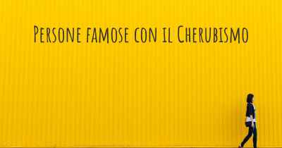 Persone famose con il Cherubismo