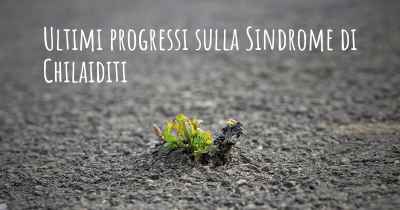 Ultimi progressi sulla Sindrome di Chilaiditi