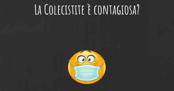 La Colecistite è contagiosa?