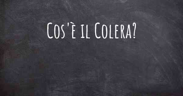 Cos'è il Colera?