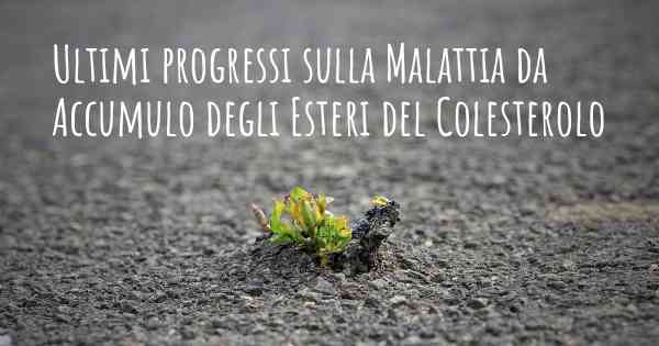 Ultimi progressi sulla Malattia da Accumulo degli Esteri del Colesterolo