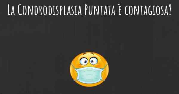 La Condrodisplasia Puntata è contagiosa?