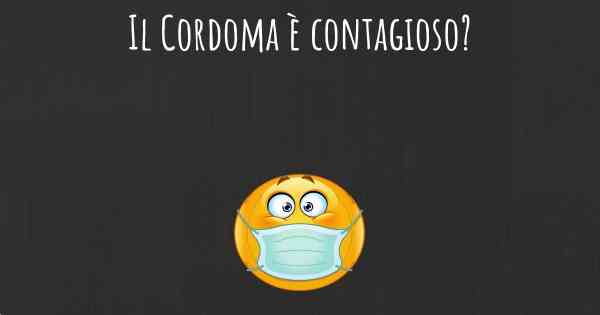 Il Cordoma è contagioso?