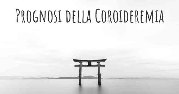 Prognosi della Coroideremia