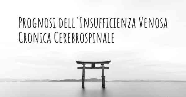 Prognosi dell'Insufficienza Venosa Cronica Cerebrospinale