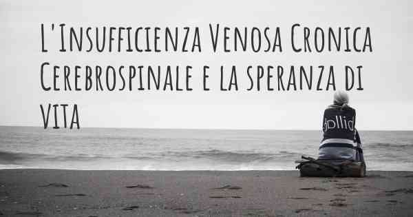 L'Insufficienza Venosa Cronica Cerebrospinale e la speranza di vita