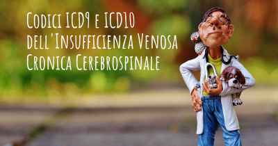 Codici ICD9 e ICD10 dell'Insufficienza Venosa Cronica Cerebrospinale