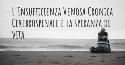 L'Insufficienza Venosa Cronica Cerebrospinale e la speranza di vita