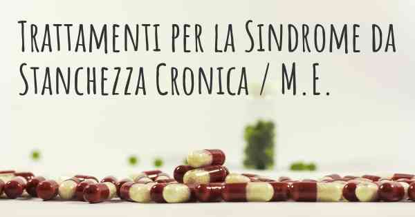 Trattamenti per la Sindrome da Stanchezza Cronica / M.E.