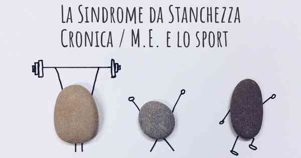 La Sindrome da Stanchezza Cronica / M.E. e lo sport