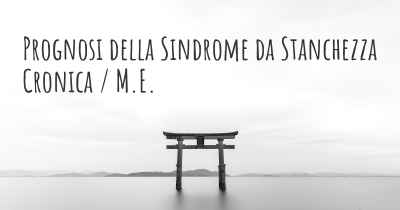 Prognosi della Sindrome da Stanchezza Cronica / M.E.