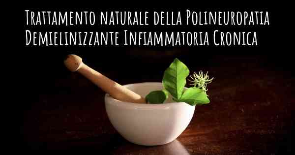 Trattamento naturale della Polineuropatia Demielinizzante Infiammatoria Cronica