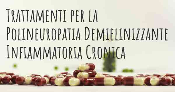 Trattamenti per la Polineuropatia Demielinizzante Infiammatoria Cronica