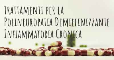 Trattamenti per la Polineuropatia Demielinizzante Infiammatoria Cronica