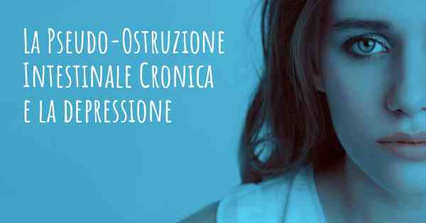 La Pseudo-Ostruzione Intestinale Cronica e la depressione