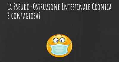 La Pseudo-Ostruzione Intestinale Cronica è contagiosa?