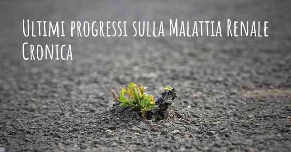 Ultimi progressi sulla Malattia Renale Cronica