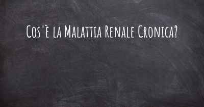 Cos'è la Malattia Renale Cronica?