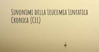 Sinonimi della Leucemia Linfatica Cronica (CLL)